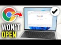 How To Fix Google Chrome Not Opening - Full Guide