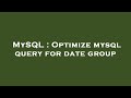 MySQL : Optimize mysql query for date group