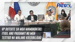 VP Duterte sa mga mambabatas: Itigil ang paggamit ng mga testigo na walang kredibilidad | TV Patrol