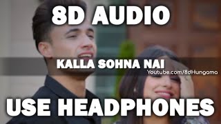 Kalla Sohna Nai (8D Audio) - | Neha Kakkar | Asim Riaz & Himanshi Khurana