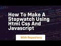 How to make a stopwatch using html css and javascript