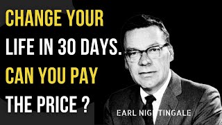HOW TO CHANGE LIFE IN 30 DAYS | Earl Nightingale | Pay The Price | Inspirational Speech