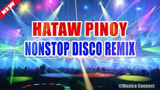 PINOY DISCO REMIX NONSTOP - SAYAW PILIPINAS - TODO HATAW DISCO NONSTOP MIX 2021