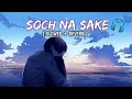 Soch Na Sake [Slowed + Reverb] Arijit Singh | Bollywood hindi lofi song