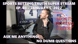 Sports Betting EXPERT Answers Your Questions! SPORTS BETTING TRUTH SUPER STREAM - 01/05/22 Ep. 03