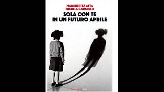 Sola con te in un futuro aprile (Margherita Asta): il booktralier