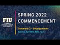 FIU Spring 2022 Commencement Ceremony #2 Saturday 3 PM - Undergraduate Students