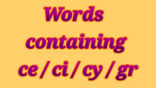 //9.Words containing 'ce, ci, cy, gr'//