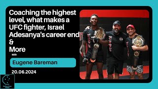 Eugene Bareman - Coaching the highest level, what makes a UFC fighter, Israel Adesanya's career end