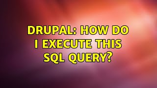 Drupal: How do I execute this SQL query?