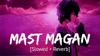 Mast Magan [Slowed + Reverb] Arijit Singh | Hindi lofi song