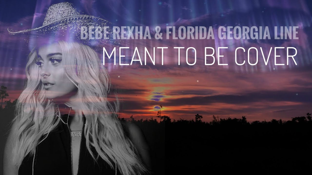 Bebe Rexha Feat Florida Georgia Line - Meant To Be Cover - YouTube