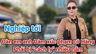 Nghệ sĩ xúc phạm cô Hằng nặng nề phải \