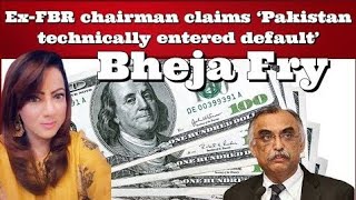 Bheja Fry Ex-FBR Chairman Claims Pakistan Technically Entered Default  | Arzoo Kazmi Latest