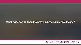 What evidence do I need to prove in my sexual assault case?