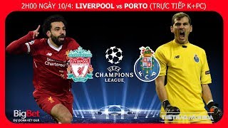 Soi kèo dự đoán bóng đá Liverpool vs Porto (2h00 ngày 10/4), tứ kết Cúp C1. Trực tiếp K+PC