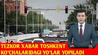 DIQQAT TEZKOR XABAR TOSHKENT KO‘CHALARI YOPILADI