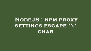NodeJS : npm proxy settings escape '\' char