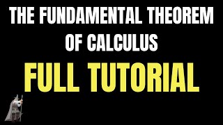 The Fundamental Theorem of Calculus  - Full Tutorial