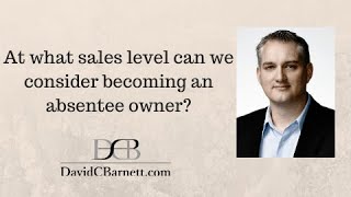 At What Sales Level Can We Consider Being an Absentee Owner?