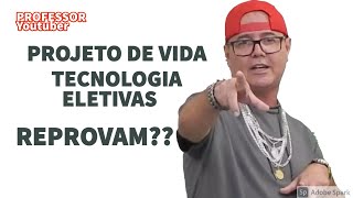 posso reprovar de ano em : PROJETO DE VIDA, ELETIVAS E TECNOLOGIA