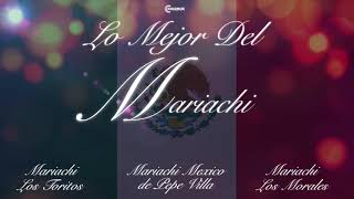 ¡Lo Mejor Del Mariachi! Exitos Mexicanos Inolvidables