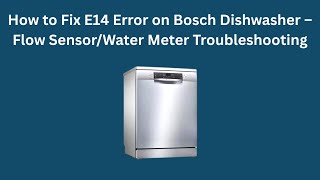 How to Fix E14 Error on Bosch Dishwasher – Flow Sensor/Water Meter Troubleshooting