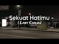 Sekuat Hatimu - ( Last Child )