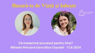 Ep. 58|| Ce înseamnă succesul pentru tine? | Mihaela Petrula \u0026 Oana Eliza Clopoțel | 13.8.2024