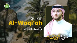 Beautiful Quran Recitation: Surah Al-Waqiah - Mustafa Mutair