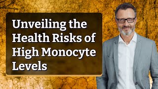 Unveiling the Health Risks of High Monocyte Levels