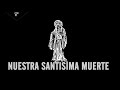 Nuestra Santisima Muerte (Eng Subtitles) // Opificio Ciclope