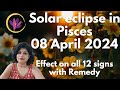 Solar Eclipse in Pisces - 08 April 2024| Impact on your sign