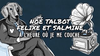 Noé Talbot (Avec Félixe \u0026 Salmine) - À l'heure où je me couche (Lyrics Video)