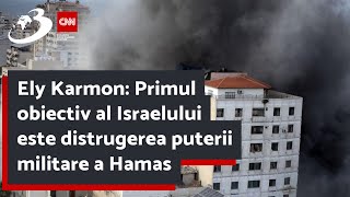 Ely Karmon: Primul obiectiv al Israelului este distrugerea puterii militare a Hamas