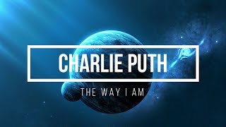 Charlie Puth-The Way I am (Lyrics)