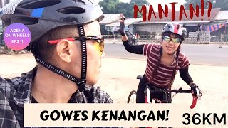 GOWES 36KM KETEMU KENANGAN MANTAN!? NOSTALGIA RUMAH LAMA!?