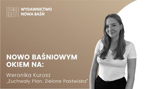 NOWOBAŚNIOWYM OKIEM NA: WERONIKA KUROSZ „ZUCHWAŁY PLAN. ZIELONE PASTWISKA”