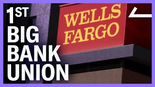 Why Wells Fargo Workers Are Unionizing