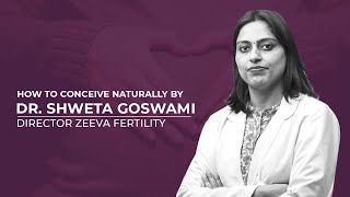 How to conceive naturally | Dr. Shweta Goswami | Zeeva Fertility IVF Clinic