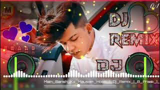 main barish ka mausam mera aitbar na karna song, dj remix song  offical music remix