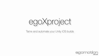 egoXproject 2.0 - Tame and automate your Unity iOS builds