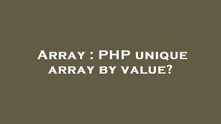 Array : PHP unique array by value?