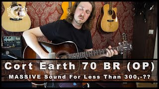 Cort Earth 70 BR Open Pore // MASSIVE Sound For Less Than 300,-??