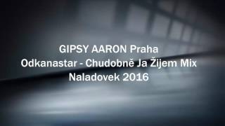 Gipsy Aaron - Odkanastar - Chudobně Ja Žijem Mix |2016|