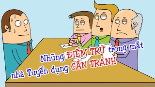 Những ĐIỂM TRỪ trong mắt NHÀ TUYỂN DỤNG cần TRÁNH l Duy Đông HR Recruitment