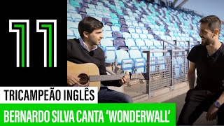 BERNARDO SILVA canta 'Wonderwall', dos Oasis