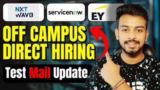 Direct hiring | Servicenow, EY, Nxtwave Test Mail Update | OFF Campus Drive 2024