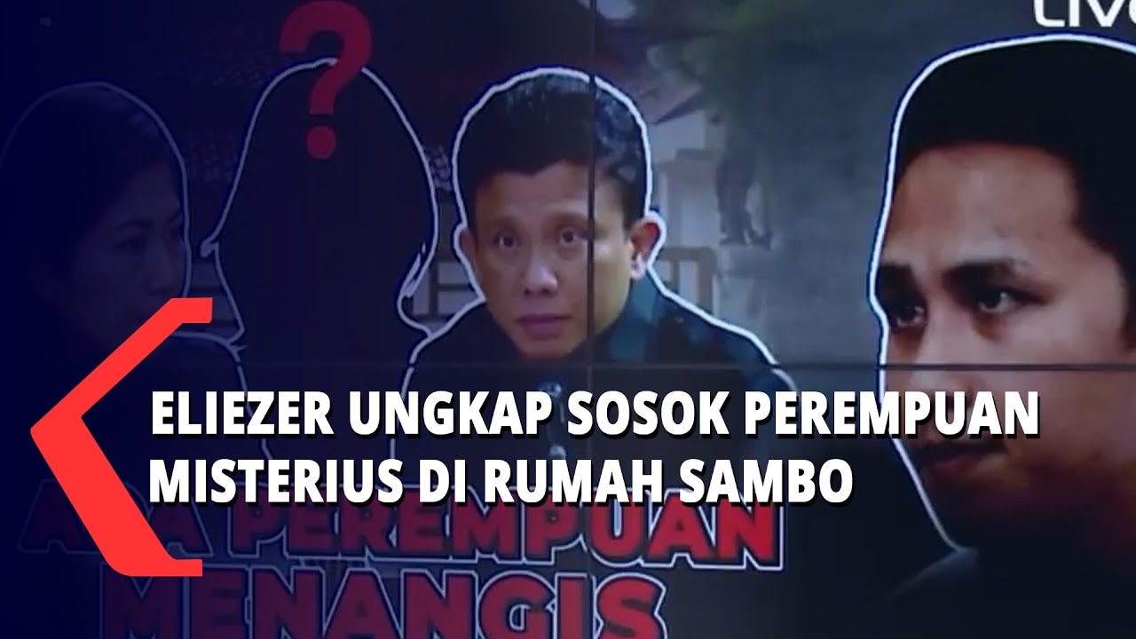 Richard Eliezer Ungkap Sosok Perempuan Misterius Di Rumah Ferdy Sambo ...