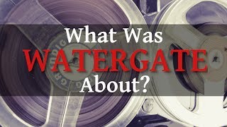 Historical Thoughts: What Was Watergate About?